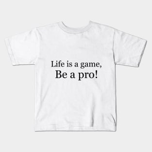 Life is a game, be a pro! Kids T-Shirt